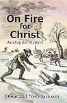 On Fire For Christ: Stories of Anabaptist Martyrs