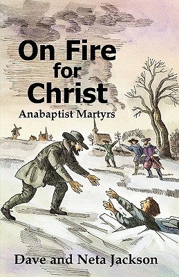 On Fire For Christ: Stories of Anabaptist Martyrs (Paperback)