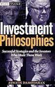 Investment Philosophies: Successful Strategies and the Investors Who Made Them Work (Wiley Finance)