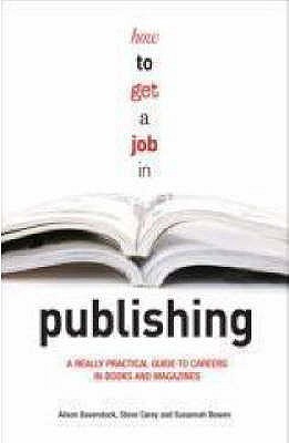 How to Get a Job in Publishing: A Really Practical Guide to Careers in Books and Magazines (Paperback)