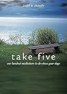 Take Five: One Hundred Meditations to De-stress Your Days Take Five: One Hundred Meditations to De-stress Your Days
