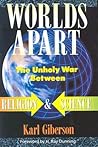 Worlds Apart: The Unholy War Between Religion and Science