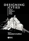 Designing Cities: Critical Readings in Urban Design