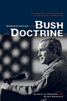 Understanding the Bush Doctrine: Psychology and Strategy in an Age of Terrorism (Paperback)
