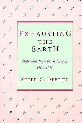Exhausting the Earth: State and Peasant in Hunan (Harvard East Asian Monographs)
