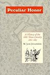 Peculiar Honor: A History of the 28th Texas Cavalry 1862-1865 Peculiar Honor: A History of the 28th Texas Cavalry 1862-1865