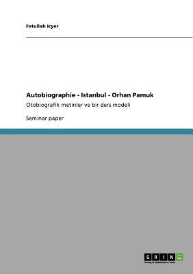 Autobiographie - Istanbul - Orhan Pamuk: Otobiografik metinler ve bir ders modeli (Turkish Edition)