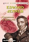 Edward Jenner: Conqueror of Smallpox