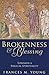 Brokenness and Blessing: To...
