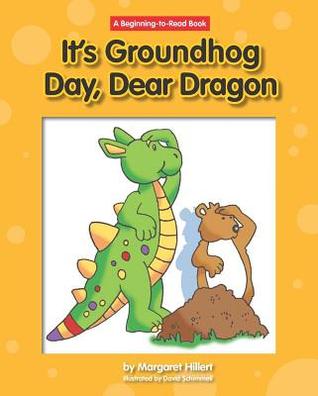It's Groundhog Day, Dear Dragon (Beginning-to-Read: Dear Dragon)