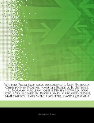Articles on Writers from Montana, Including: L. Ron Hubbard, Christopher Paolini, James Lee Burke, A. B. Guthrie, Jr., Norman MacLean, Joseph Kinsey Howard, Ivan Doig, Cyra McFadden, Kevin Canty, Margaret Craven, Maile Meloy (Paperback)