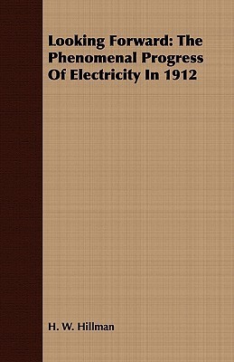 Cover of Looking Forward: The Phenomenal Progress of Electricity in 1912