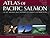 Atlas of Pacific Salmon: Th...