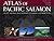 Atlas of Pacific Salmon by Xanthippe Augerot