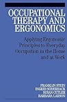 Occupational Therapy and Ergonomics: Applying Ergonomic Principles to Everyday Occupation in the Home and at Work Occupational Therapy and Ergonomics: Applying Ergonomic Principles to Everyday Occupation in the Home and at Work
