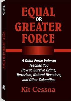 Equal or Greater Force: A Delta Force Veteran Teaches You How to Survive Crime, Terrorism, Natural Disasters and Other Calamities (Paperback)