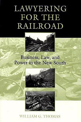 Lawyering for the Railroad: Business, Law, and Power in the New South (Paperback)