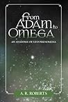 From Adam to Omega: An Anatomy of UFO Phenomena From Adam to Omega: An Anatomy of UFO Phenomena