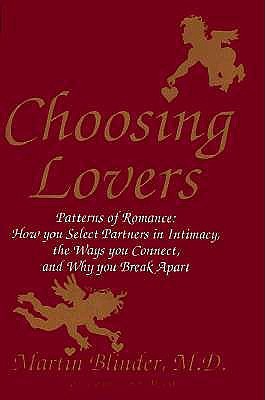 Choosing Lovers: Patterns of Romance: How You Select Partners in Intimacy, the Ways You Connect, and Why You Break Apart (Hardcover)