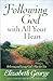 Following God with All Your Heart: Believing and Living God's Plan for You