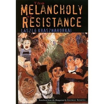The Melancholy Of Resistance By L 225 Szl 243 Krasznahorkai