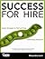 Success for Hire: Simple Strategies to Find and Keep Outstanding Employees