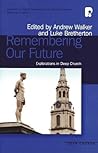 Remembering Our Future: Explorations in Deep Church Remembering Our Future: Explorations in Deep Church