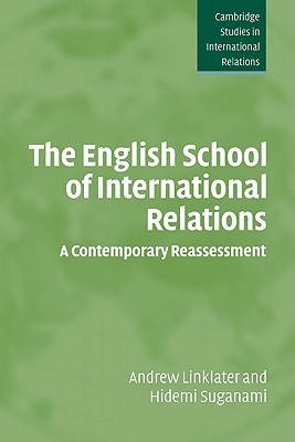 The English School of International Relations: A Contemporary Reassessment (Cambridge Studies in International Relations, Series Number 102)