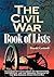 The Civil War Book of Lists: Thousands of Facts About the Devastation, the Battles, and the Personal Triumphs of the War America Could Never Win