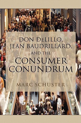 Don DeLillo, Jean Baudrillard, and the Consumer Conundrum (Hardcover)