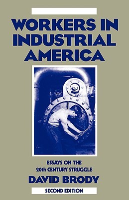 Workers in Industrial America: Essays on the Twentieth Century Struggle (Paperback)