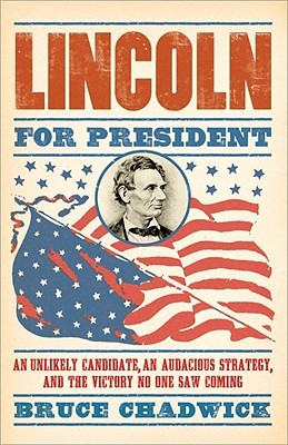 Lincoln for President: An Unlikely Candidate, an Audacious Strategy, and the Victory No One Saw Coming (Hardcover)