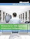 Exam 70-643 Windows Server 2008 Applications Infrastructure Configuration with Lab Manual Set