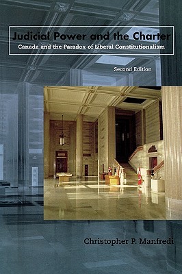 Judicial Power and the Charter: Canada and the Paradox of Liberal Constitutionalism (Paperback)