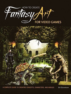How to Create Fantasy Art for Video Games (Paperback)