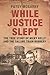 While Justice Slept: The Tr...