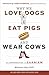 Why We Love Dogs, Eat Pigs, and Wear Cows by Melanie  Joy