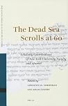 The Dead Sea Scrolls at 60: Scholarly Contributions of New York University Faculty and Alumni (Studies on the Texts of the Desert of Judah, 89) The Dead Sea Scrolls at 60: Scholarly Contributions of New York University Faculty and Alumni (Studies on the Texts of the Desert of Judah, 89)