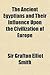 The Ancient Egyptians and Their Influence Upon the Civilization of Europe