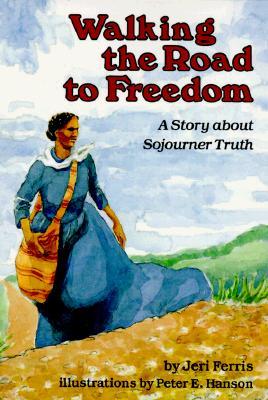 Walking the Road to Freedom: A Story about Sojourner Truth (Creative Minds Biographies)