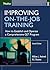 Improving On-the-Job Training: How to Establish and Operate a Comprehensive OJT Program (Jossey Bass Business & Management Series)