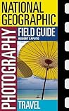 National Geographic Photography Field Guide: Travel