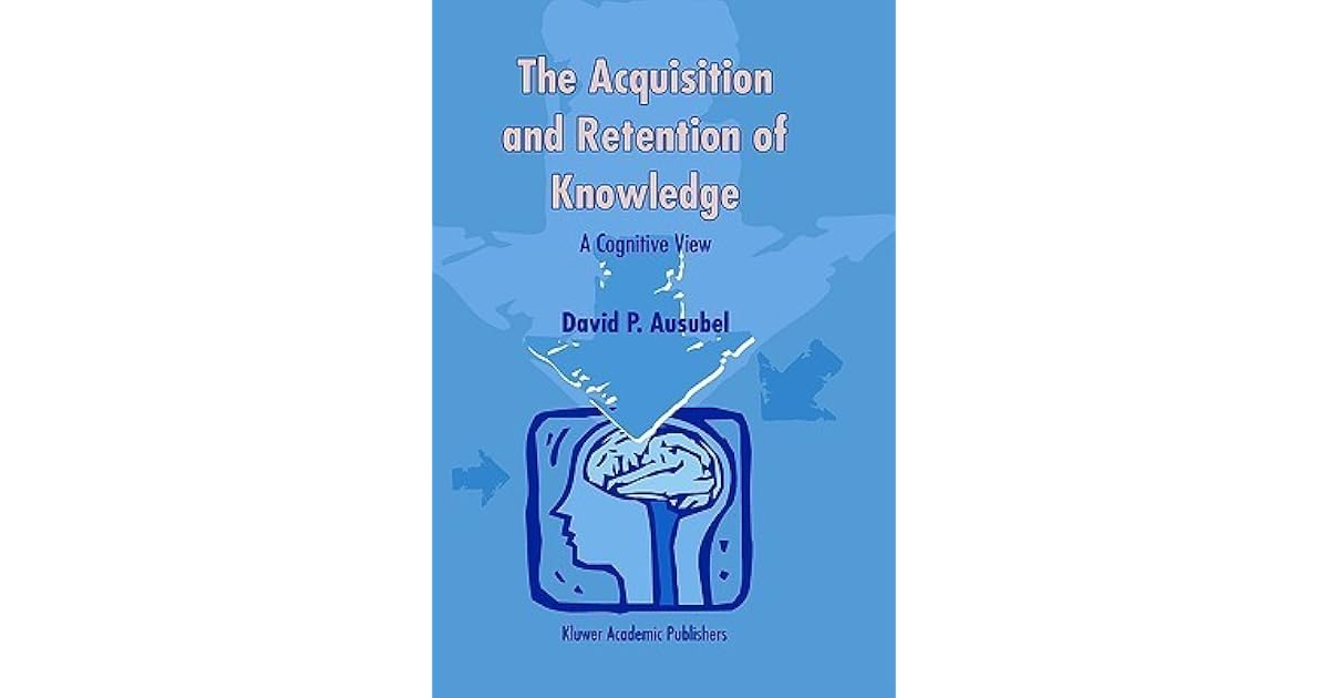 The Acquisition and Retention of Knowledge A Cognitive View by David