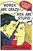Women Are Crazy, Men Are Stupid: The Simple Truth to a Complicated Relationship