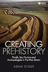 Creating Prehistory: Druids, Ley Hunters and Archaeologists in Pre-war Britain
