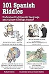 101 Spanish Riddles : Understanding Spanish Language and Culture Through Humor