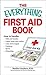 Everything First Aid Book: How to Handle Falls and Breaks, Choking, Cuts and Scrapes, Insect Bites and Rashes, Burns, Poisoning, and When to Call 911 (Everything Series)