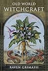 Old World Witchcraft by Raven Grimassi