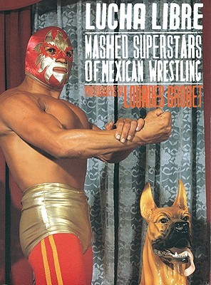 Lucha Libre: Masked Superstars of Mexican Wrestling