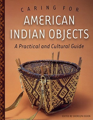 Caring for American Indian Objects: A Practical and Cultural Guide (Paperback)